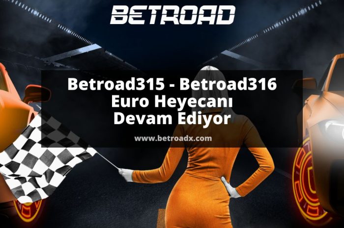 Betroad315 - Betroad316 Euro Heyecanı Devam Ediyor