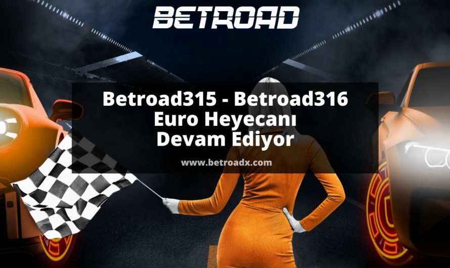 Betroad315 – Betroad316 Euro Heyecanı Devam Ediyor