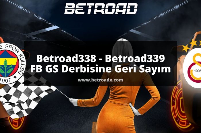 Betroad338 - Betroad339 FB GS Derbisine Geri Sayım