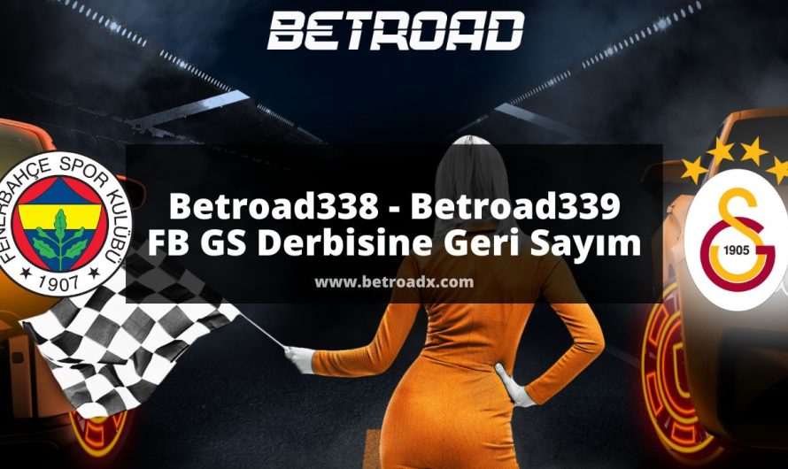 Betroad338 – Betroad339 FB GS Derbisine Geri Sayım