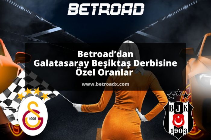 Betroad’dan Galatasaray Beşiktaş Derbisine Özel Oranlar